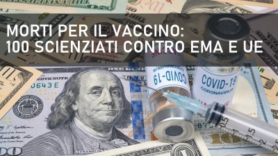 MORTI PER IL VACCINO: 100 scienziati contro EMA e UE